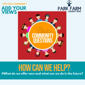 How can we help-Park Farm Community Centre